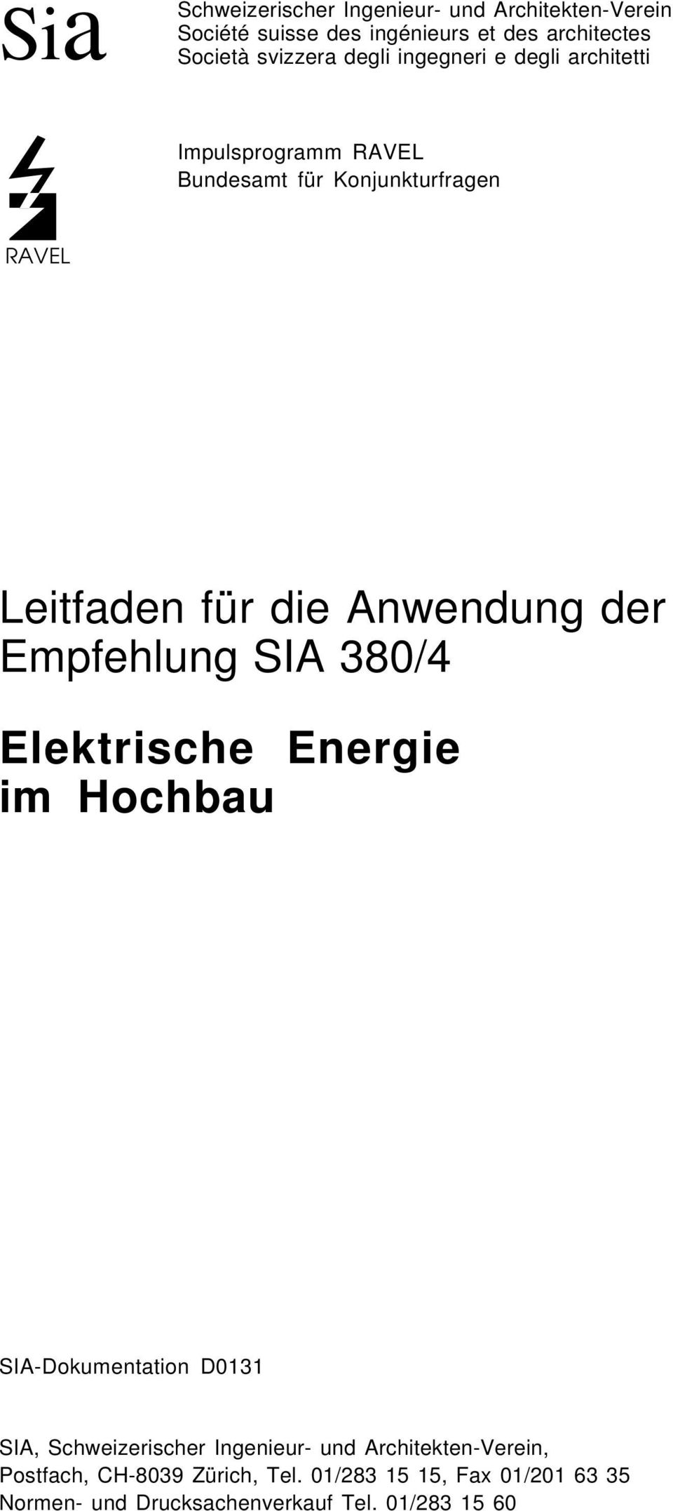 der Empfehlung SIA 380/4 Elektrische Energie im Hochbau SIA-Dokumentation D0131 SIA, Schweizerischer Ingenieur- und