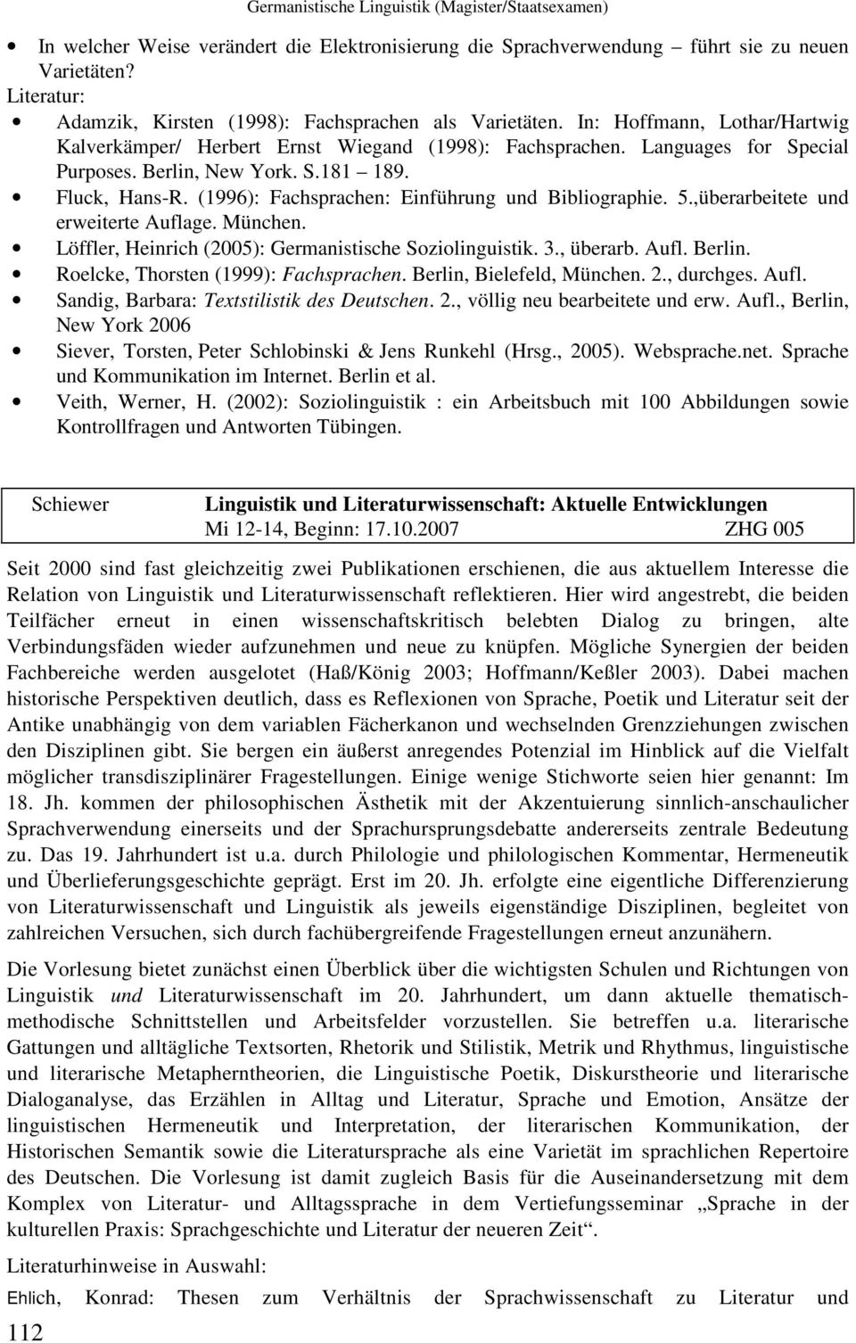 (1996): Fachsprachen: Einführung und Bibliographie. 5.,überarbeitete und erweiterte Auflage. München. Löffler, Heinrich (2005): Germanistische Soziolinguistik. 3., überarb. Aufl. Berlin.