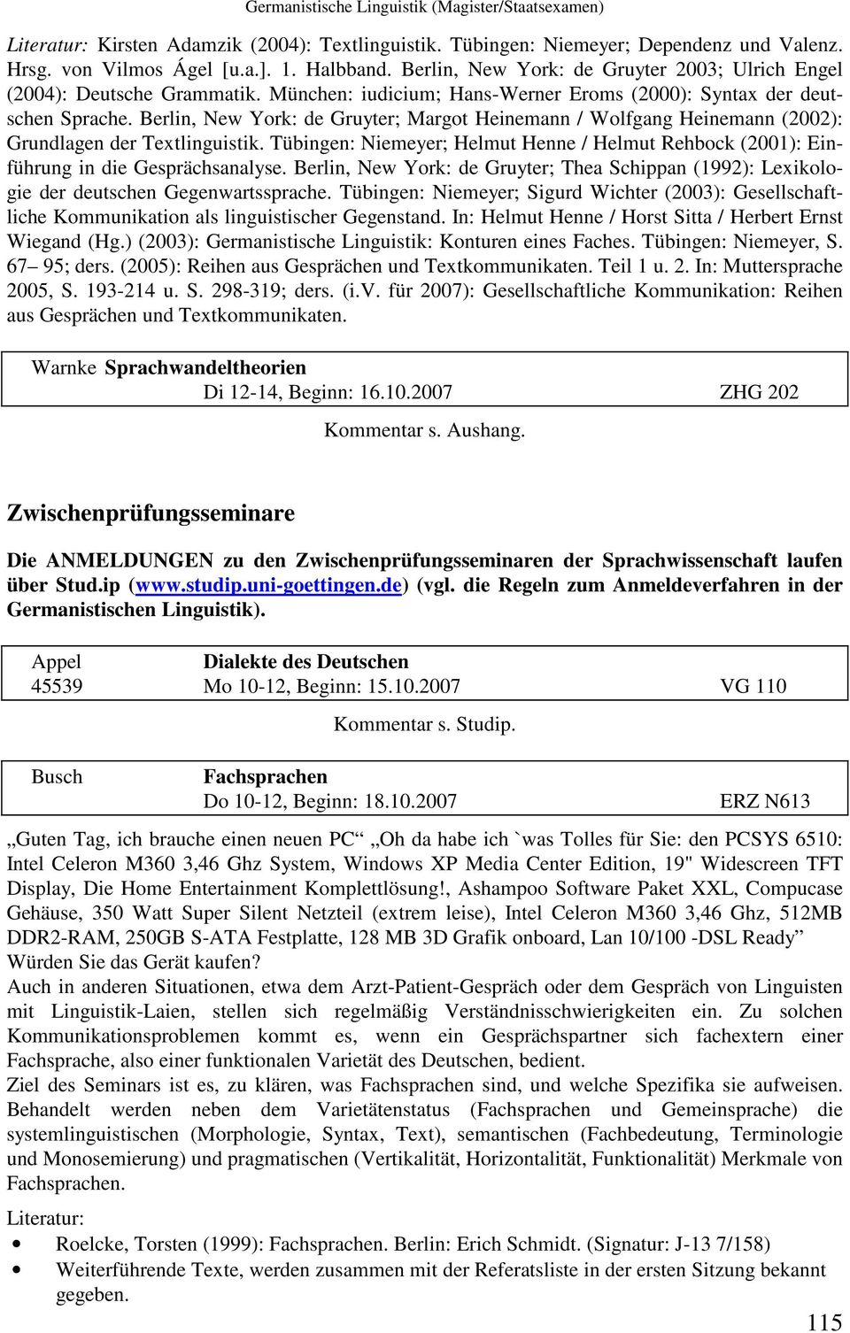 Berlin, New York: de Gruyter; Margot Heinemann / Wolfgang Heinemann (2002): Grundlagen der Textlinguistik. Tübingen: Niemeyer; Helmut Henne / Helmut Rehbock (2001): Einführung in die Gesprächsanalyse.