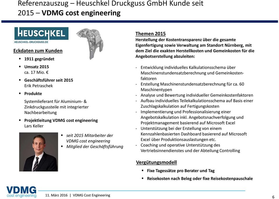 Mitarbeiter der VDMG cost engineering Mitglied der Geschäftsführung Themen 2015 Herstellung der Kostentransparenz über die gesamte Eigenfertigung sowie Verwaltung am Standort Nürnberg, mit dem Ziel