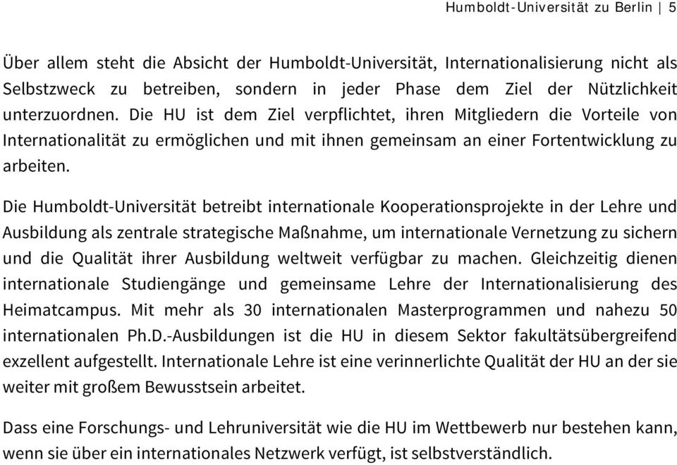Die Humboldt-Universität betreibt internationale Kooperationsprojekte in der Lehre und Ausbildung als zentrale strategische Maßnahme, um internationale Vernetzung zu sichern und die Qualität ihrer