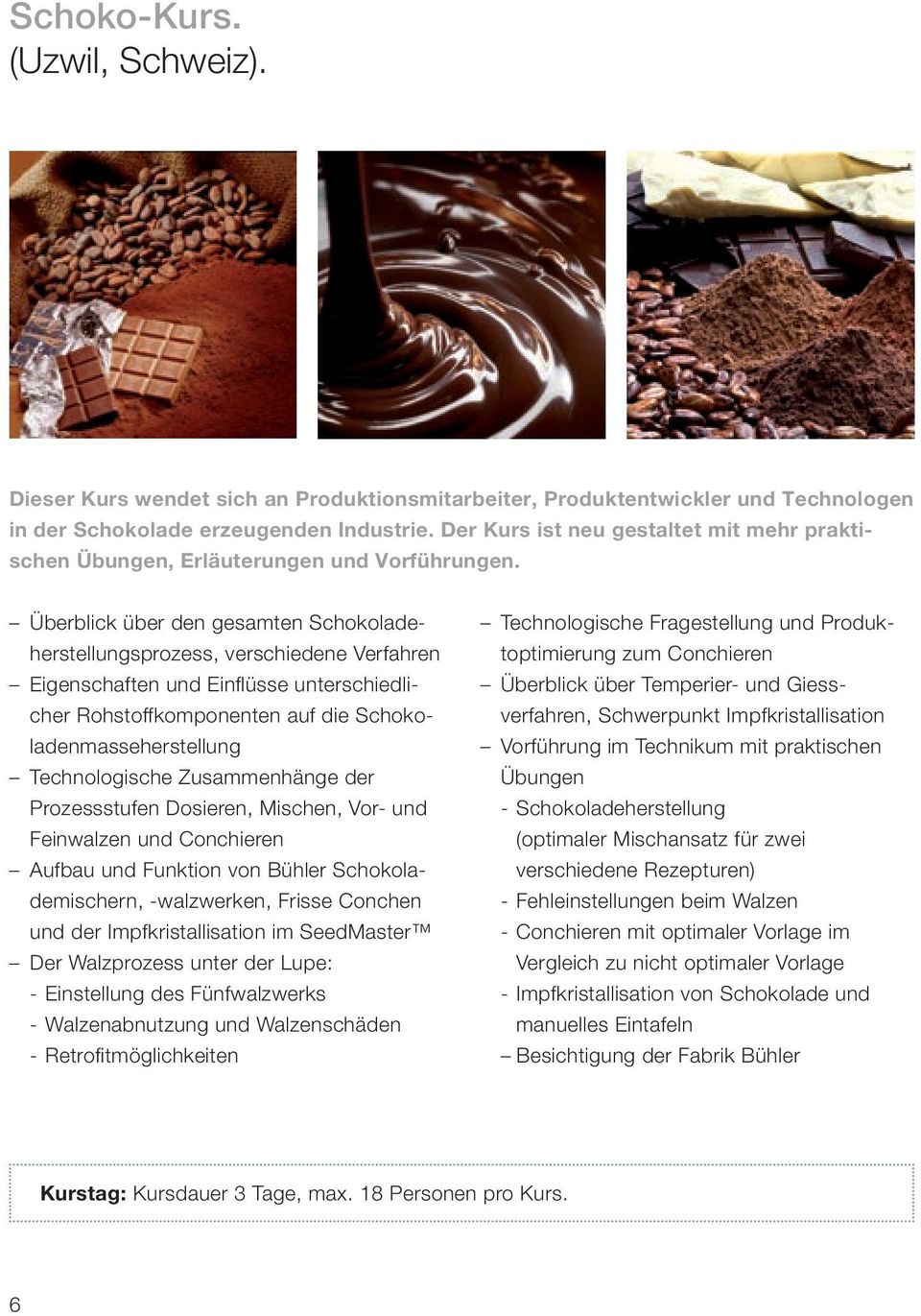 Überblick über den gesamten Schokoladeherstellungsprozess, verschiedene Verfahren Eigenschaften und Einflüsse unterschiedlicher Rohstoffkomponenten auf die Schokoladenmasseherstellung Technologische