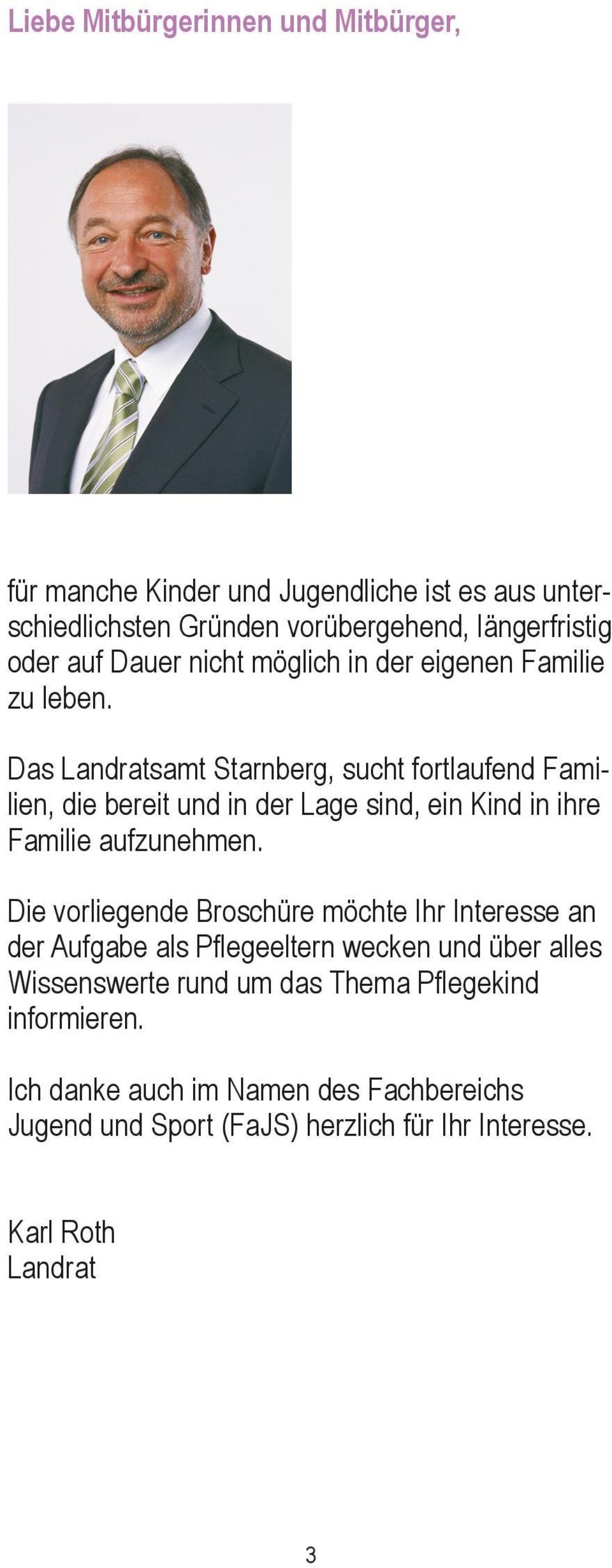 Das Landratsamt Starnberg, sucht fortlaufend Familien, die bereit und in der Lage sind, ein Kind in ihre Familie aufzunehmen.
