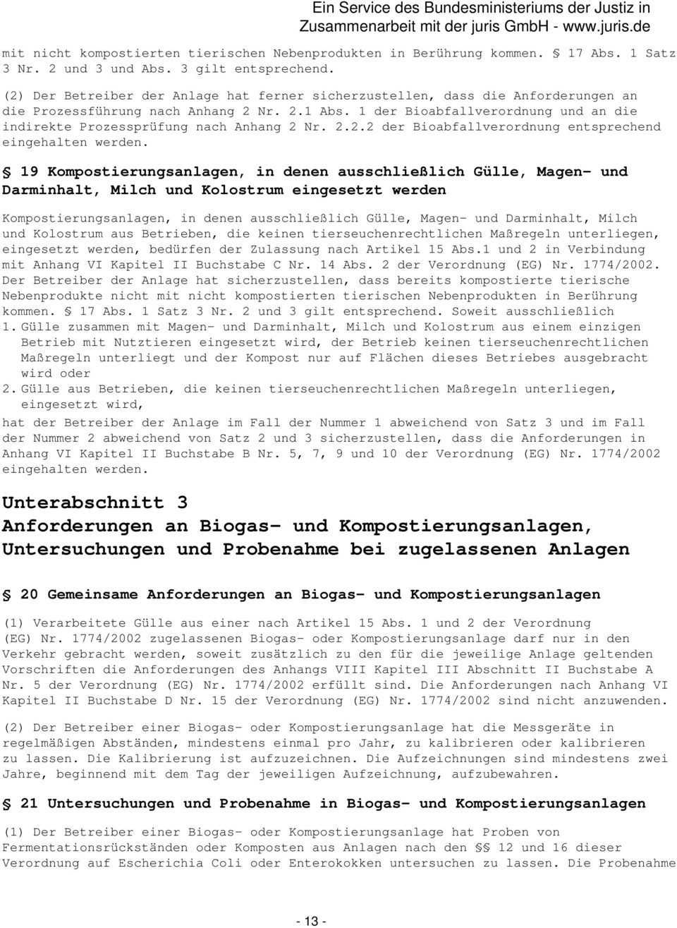 1 der Bioabfallverordnung und an die indirekte Prozessprüfung nach Anhang 2 Nr. 2.2.2 der Bioabfallverordnung entsprechend eingehalten werden.