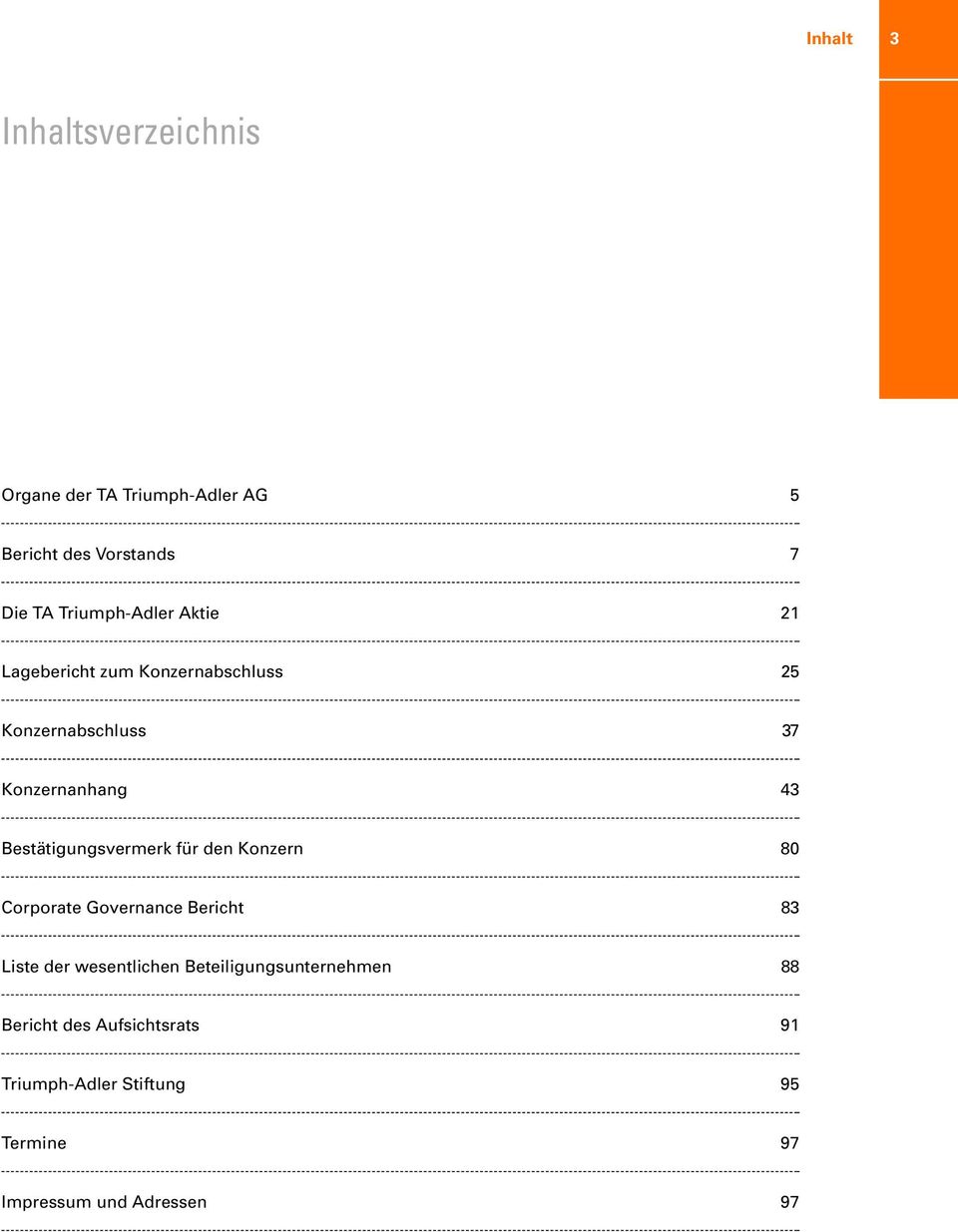 Bestätigungsvermerk für den Konzern 80 Corporate Governance Bericht 83 Liste der wesentlichen