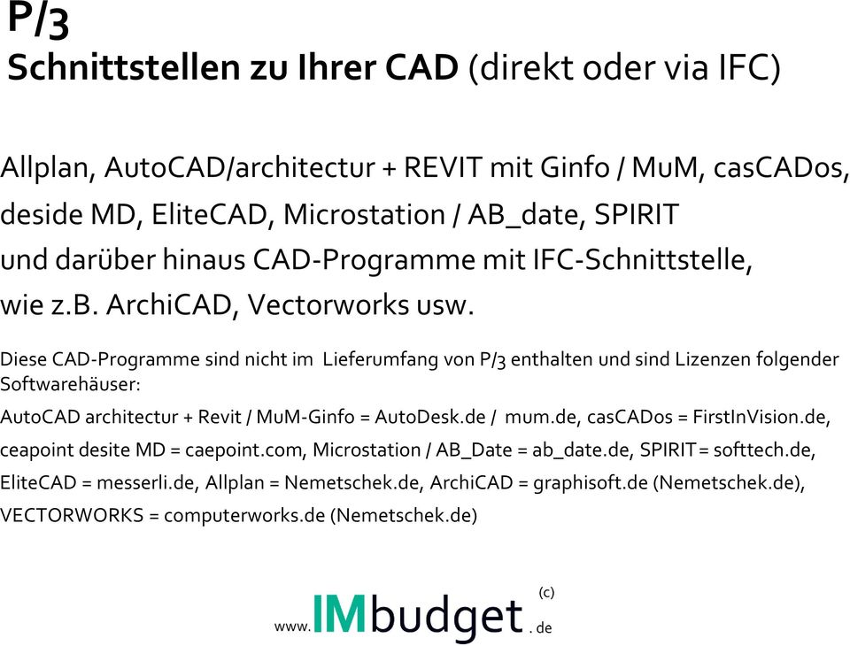 Diese CAD-Programme sind nicht im Lieferumfang von P/3 enthalten und sind Lizenzen folgender Softwarehäuser: AutoCAD architectur + Revit / MuM-Ginfo = AutoDesk.de / mum.