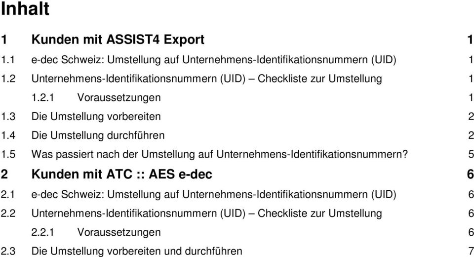 4 Die Umstellung durchführen 2 1.5 Was passiert nach der Umstellung auf Unternehmens-Identifikationsnummern? 5 2 Kunden mit ATC :: AES e-dec 6 2.
