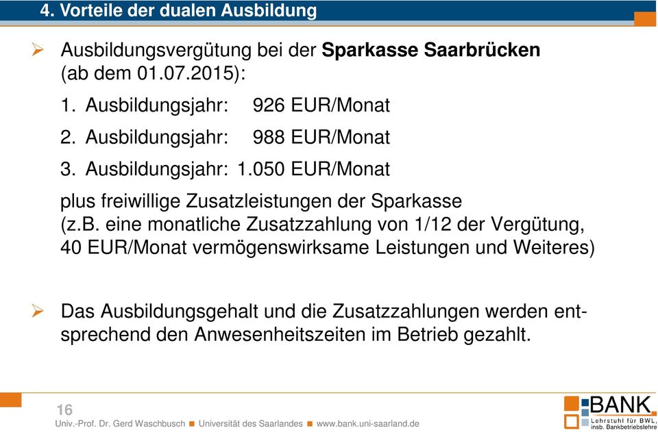 050 EUR/Monat plus freiwillige Zusatzleistungen der Sparkasse (z.b.