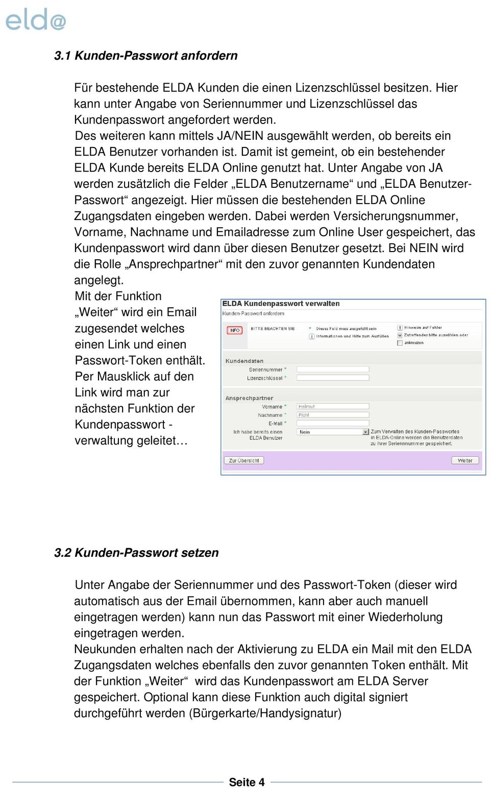 Unter Angabe von JA werden zusätzlich die Felder ELDA Benutzername und ELDA Benutzer- Passwort angezeigt. Hier müssen die bestehenden ELDA Online Zugangsdaten eingeben werden.