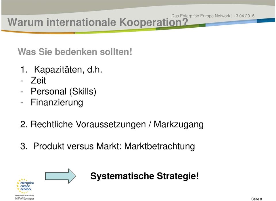 - Zeit - Personal (Skills) - Finanzierung 2.