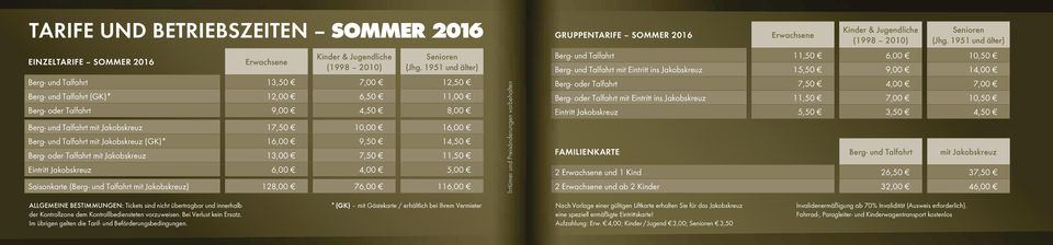 Talfahrt mit Jakobskreuz (GK)* 16,00 9,50 14,50 Berg- oder Talfahrt mit Jakobskreuz 13,00 7,50 11,50 Eintritt Jakobskreuz 6,00 4,00 5,00 Saisonkarte (Berg- und Talfahrt mit Jakobskreuz) 128,00 76,00