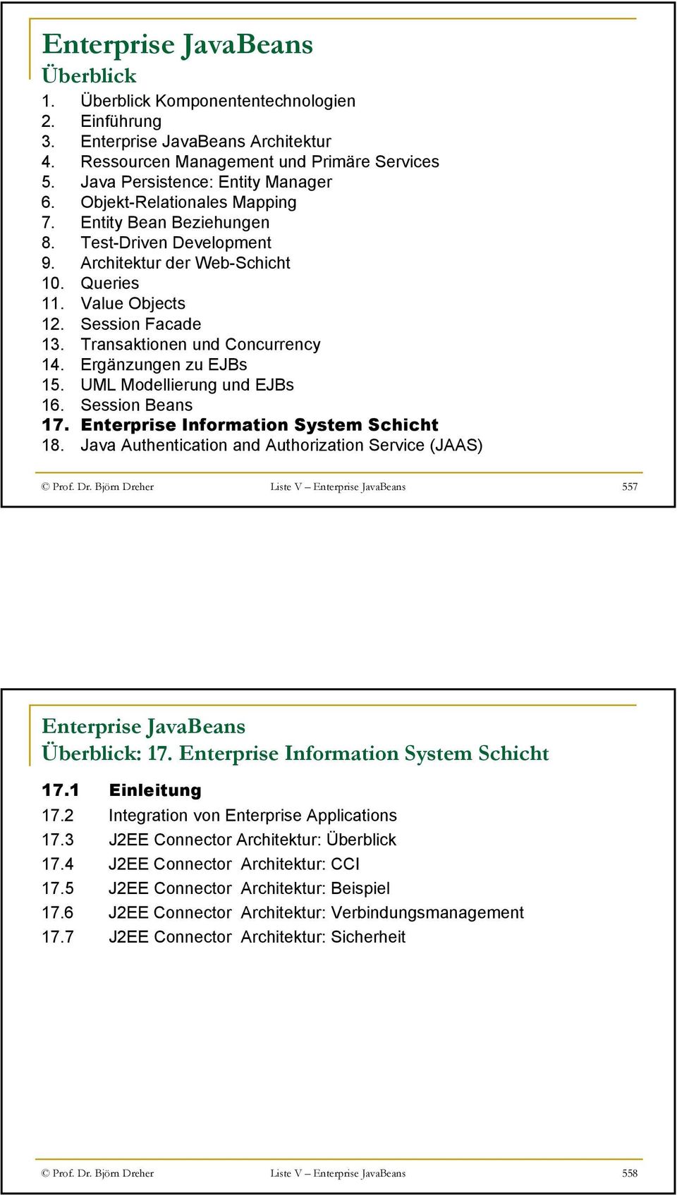Session Facade 13. Transaktionen und Concurrency 14. Ergänzungen zu EJBs 15. UML Modellierung und EJBs 16. Session Beans 18. Java Authentication and Authorization Service (JAAS) Prof.