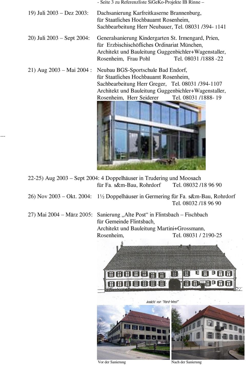 08031 /1888-22 21) Aug 2003 Mai 2004 : Neubau BGS-Sportschule Bad Endorf, Sachbearbeitung Herr Greger, Tel.