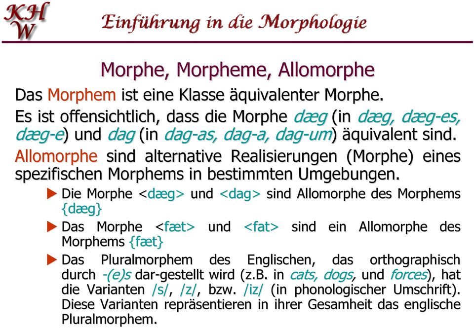 Allomorphe sind alternative Realisierungen (Morphe) eines spezifischen Morphems in bestimmten Umgebungen.