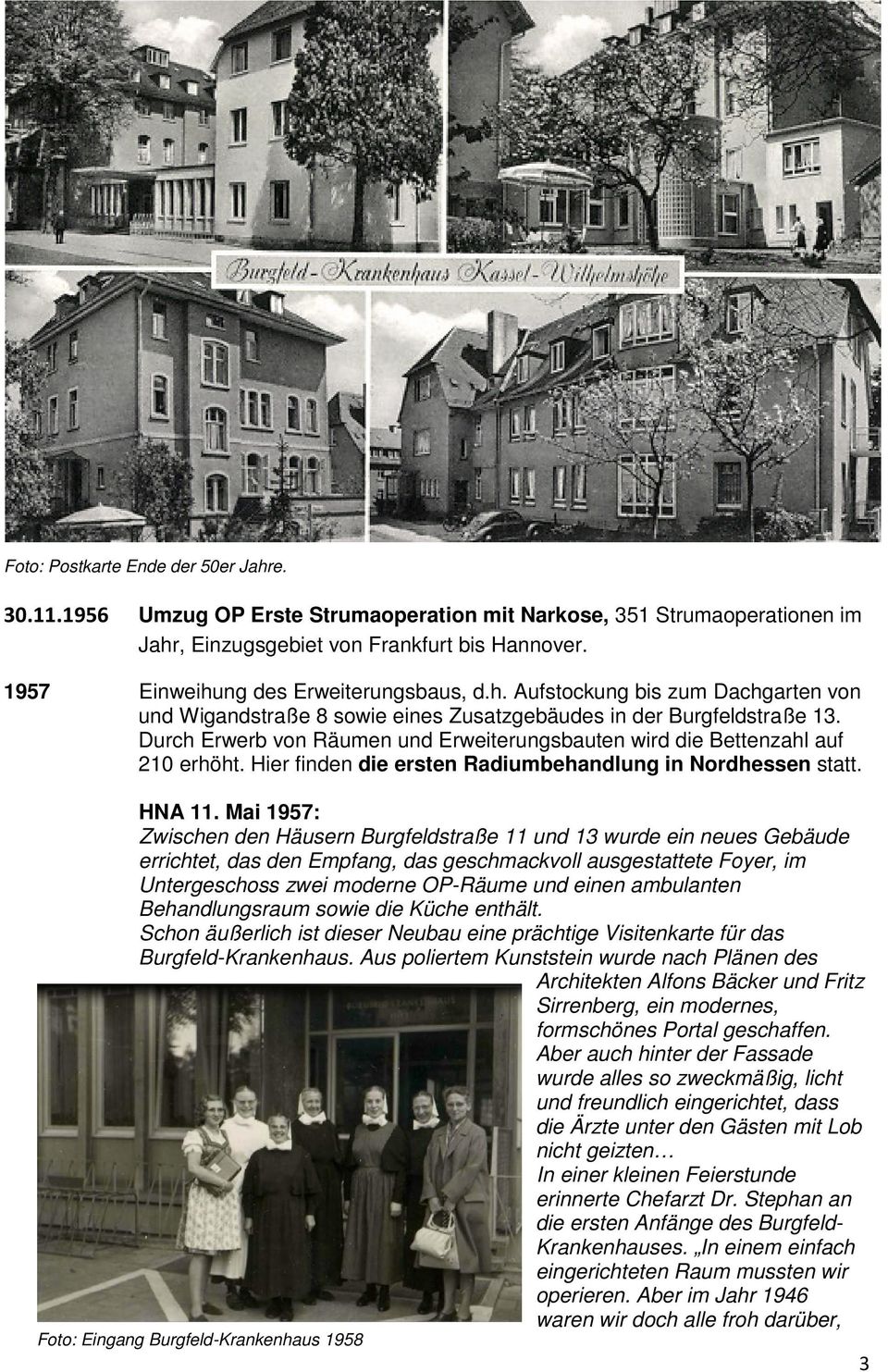 Durch Erwerb von Räumen und Erweiterungsbauten wird die Bettenzahl auf 210 erhöht. Hier finden die ersten Radiumbehandlung in Nordhessen statt. HNA 11.