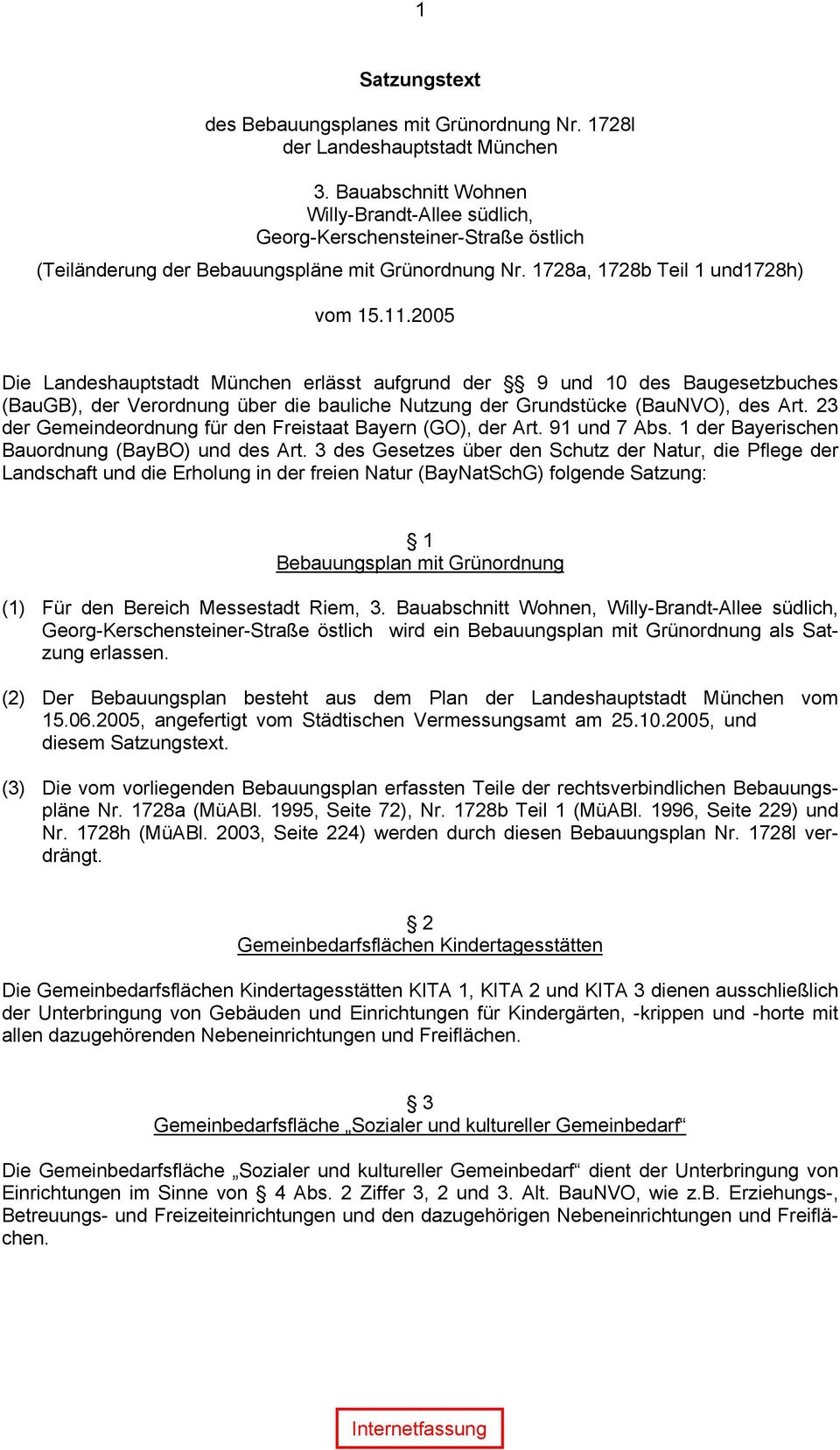 2005 Die Landeshauptstadt München erlässt aufgrund der 9 und 10 des Baugesetzbuches (BauGB), der Verordnung über die bauliche Nutzung der Grundstücke (BauNVO), des Art.