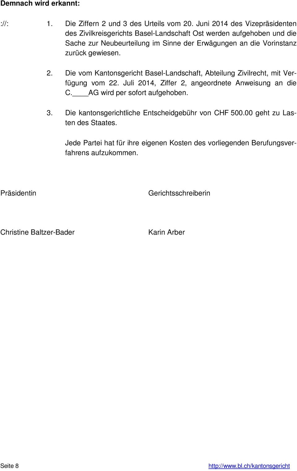 zurück gewiesen. 2. Die vom Kantonsgericht Basel-Landschaft, Abteilung Zivilrecht, mit Verfügung vom 22. Juli 2014, Ziffer 2, angeordnete Anweisung an die C.