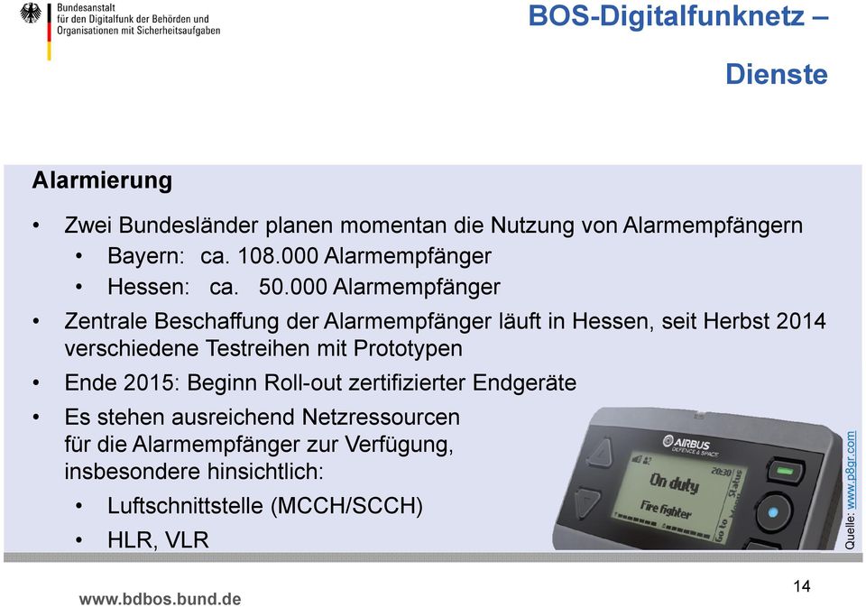 000 Alarmempfänger ZentraleBeschaffungder Alarmempfängerläuftin Hessen, seitherbst2014 verschiedene Testreihen mit