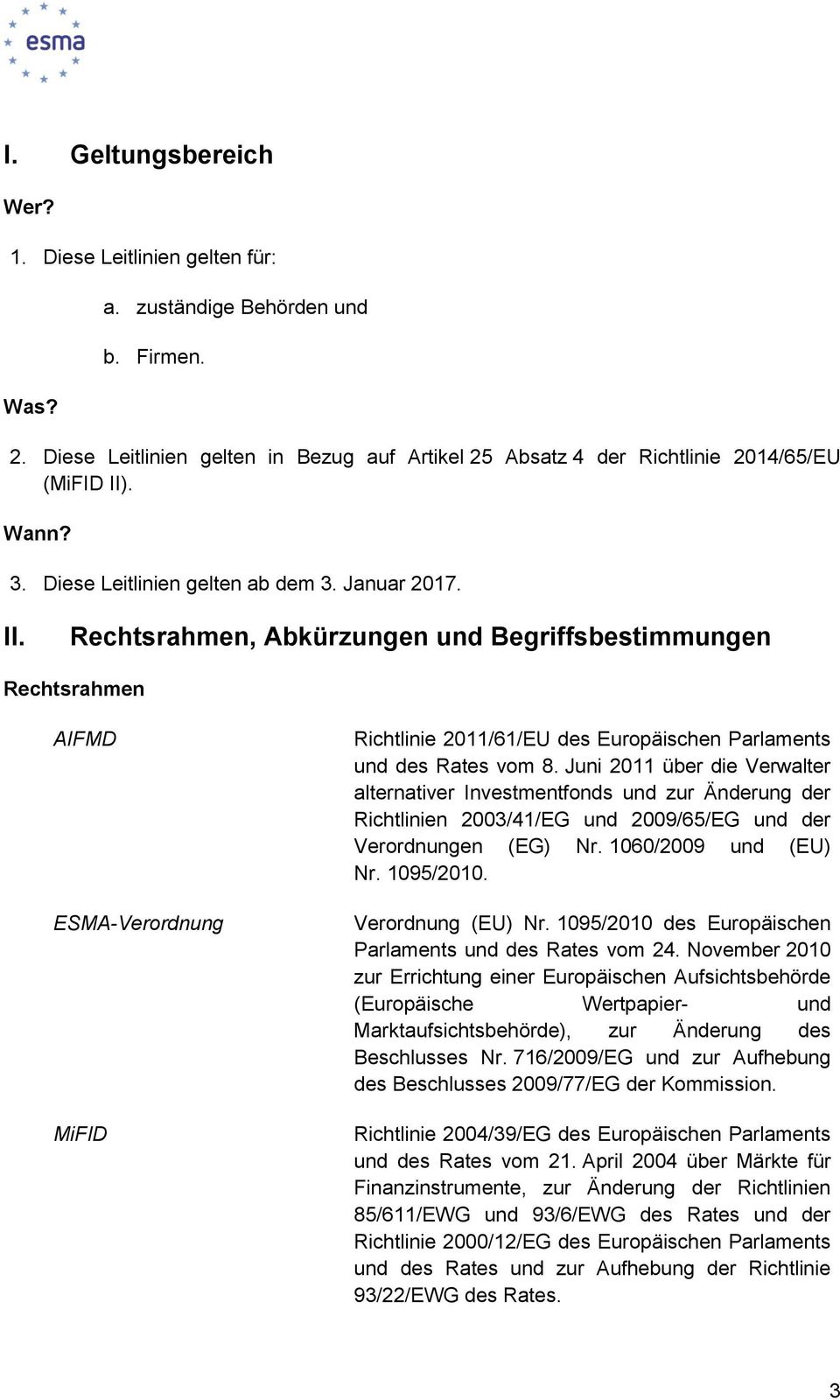 Rechtsrahmen, Abkürzungen und Begriffsbestimmungen Rechtsrahmen AIFMD ESMA-Verordnung MiFID Richtlinie 2011/61/EU des Europäischen Parlaments und des Rates vom 8.