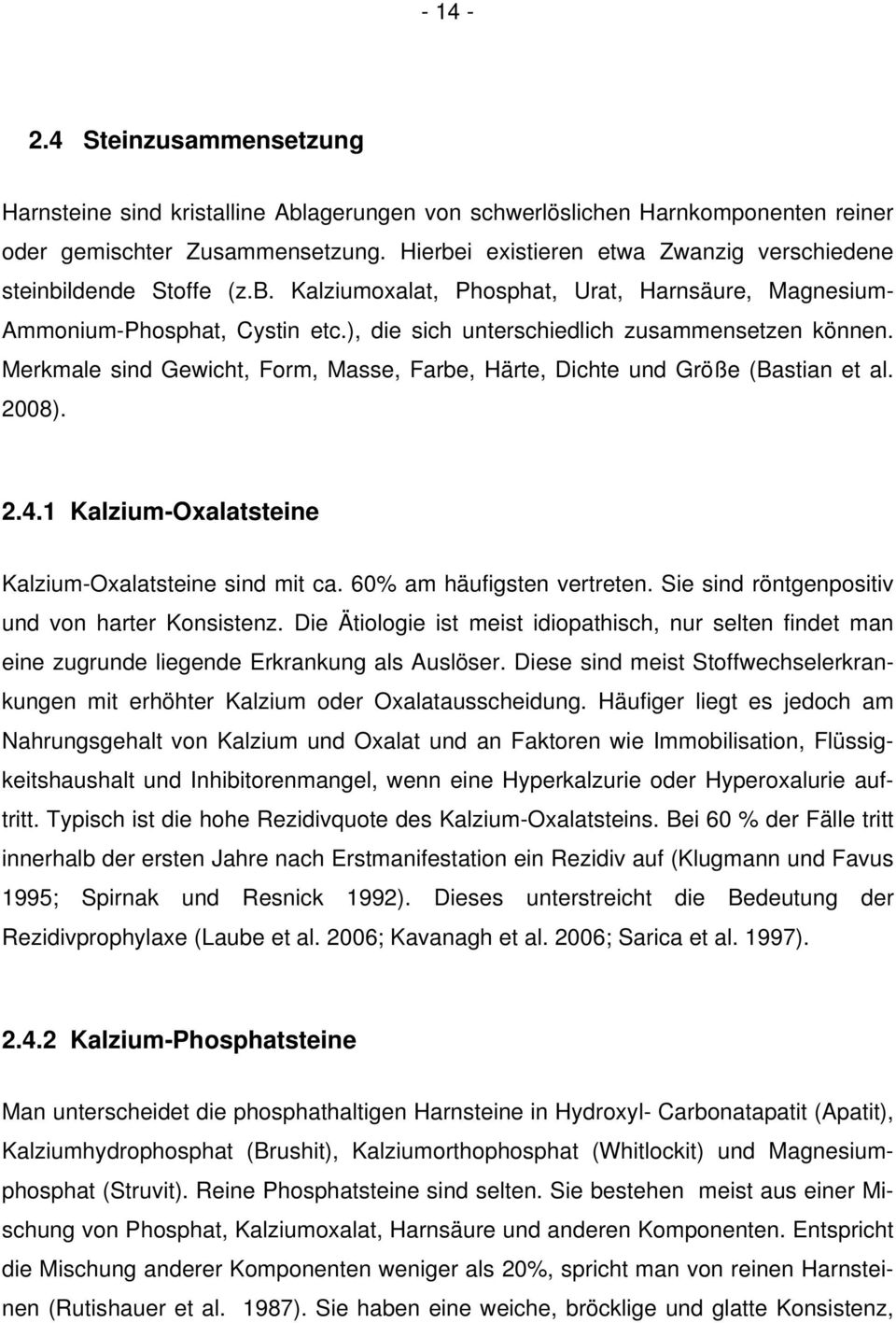 ), die sich unterschiedlich zusammensetzen können. Merkmale sind Gewicht, Form, Masse, Farbe, Härte, Dichte und Größe (Bastian et al. 2008). 2.4.