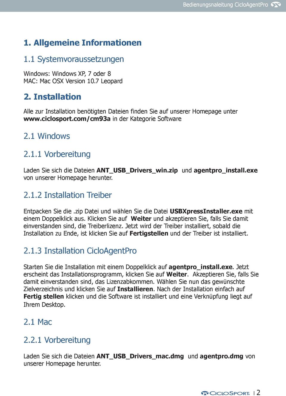 Windows 2.1.1 Vorbereitung Laden Sie sich die Dateien ANT_USB_Drivers_win.zip und agentpro_install.exe von unserer Homepage herunter. 2.1.2 Installation Treiber Entpacken Sie die.