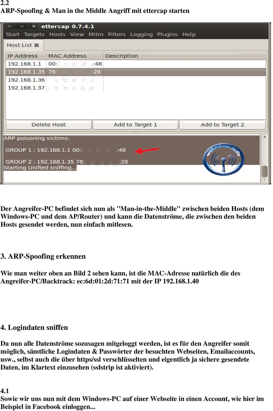 ARP-Spoofing erkennen Wie man weiter oben an Bild 2 sehen kann, ist die MAC-Adresse natürlich die des Angreifer-PC/Backtrack: ec:6d:01:2d:71:71 mit der IP 192.168.1.40 4.