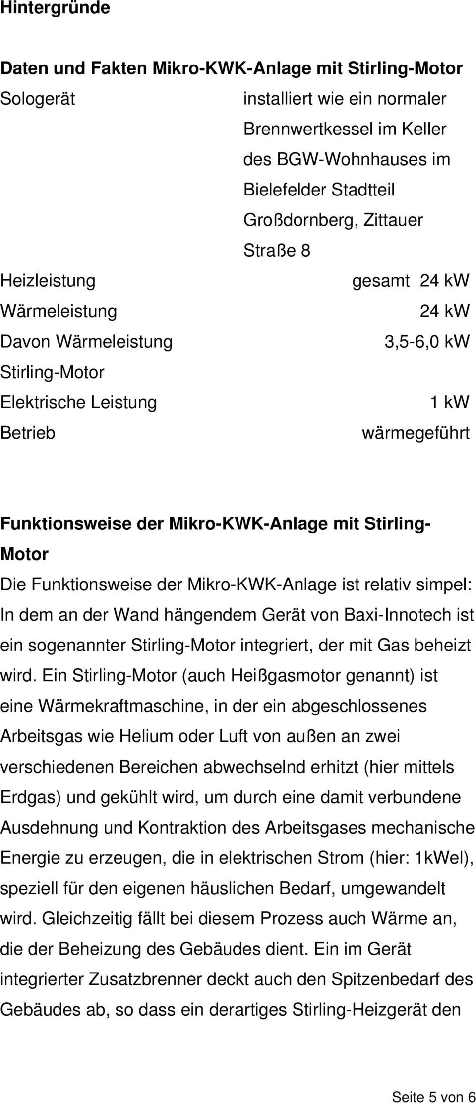 Motor Die Funktionsweise der Mikro-KWK-Anlage ist relativ simpel: In dem an der Wand hängendem Gerät von Baxi-Innotech ist ein sogenannter Stirling-Motor integriert, der mit Gas beheizt wird.