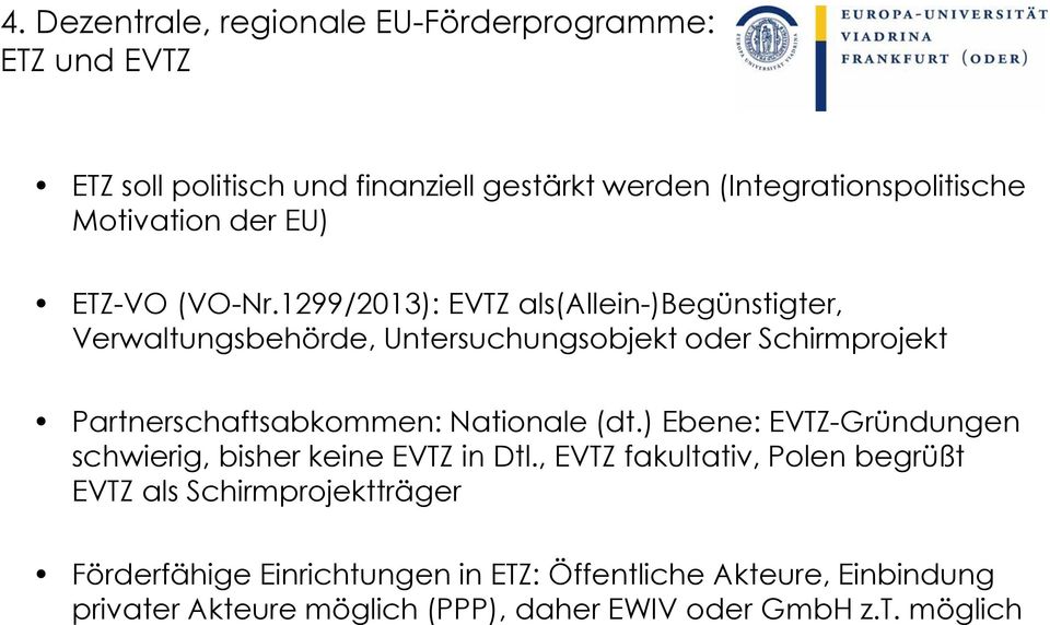 1299/2013): EVTZ als(allein-)begünstigter, Verwaltungsbehörde, Untersuchungsobjekt oder Schirmprojekt Partnerschaftsabkommen: Nationale (dt.
