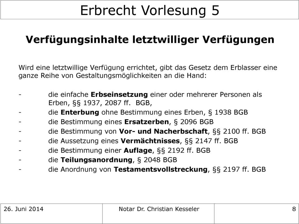 BGB, - die Enterbung ohne Bestimmung eines Erben, 1938 BGB - die Bestimmung eines Ersatzerben, 2096 BGB - die Bestimmung von Vor- und Nacherbschaft, 2100