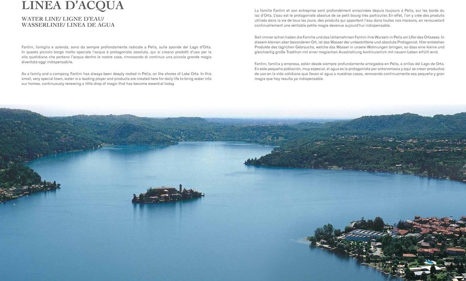 piccola grande magia diventata oggi indispensabile. As a family and a company, Fantini has always been deeply rooted in Pella, on the shores of Lake Orta.