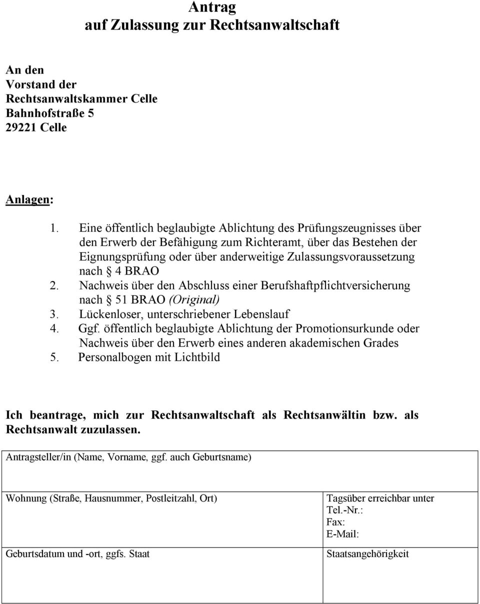 4 BRAO 2. Nachweis über den Abschluss einer Berufshaftpflichtversicherung nach 51 BRAO (Original) 3. Lückenloser, unterschriebener Lebenslauf 4. Ggf.