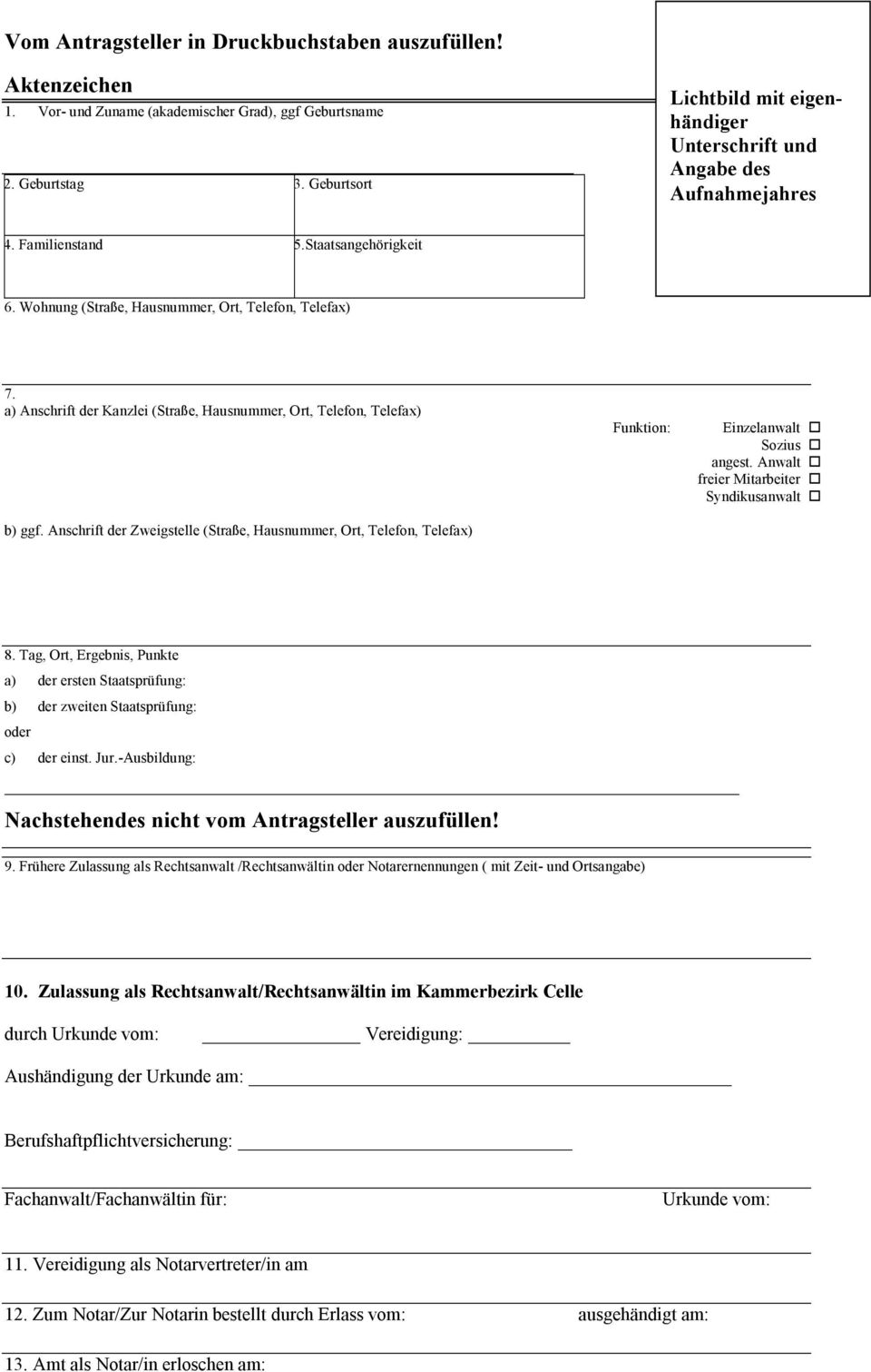 a) Anschrift der Kanzlei (Straße, Hausnummer, Ort, Telefon, Telefax) b) ggf. Anschrift der Zweigstelle (Straße, Hausnummer, Ort, Telefon, Telefax) Funktion: Einzelanwalt o Sozius o angest.