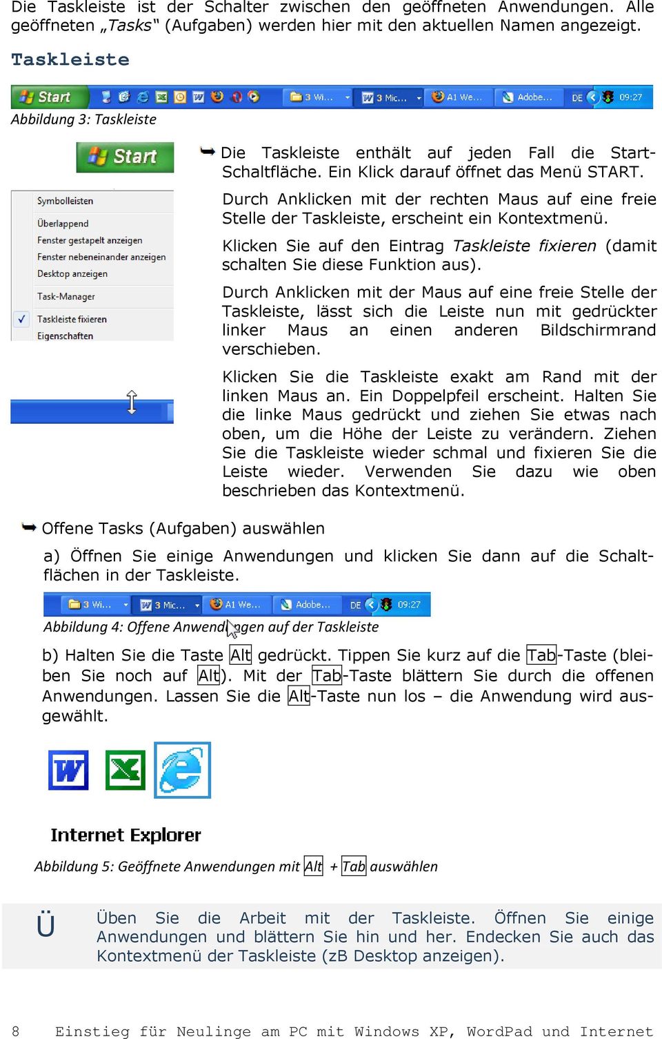 Durch Anklicken mit der rechten Maus auf eine freie Stelle der Taskleiste, erscheint ein Kontextmenü. Klicken Sie auf den Eintrag Taskleiste fixieren (damit schalten Sie diese Funktion aus).