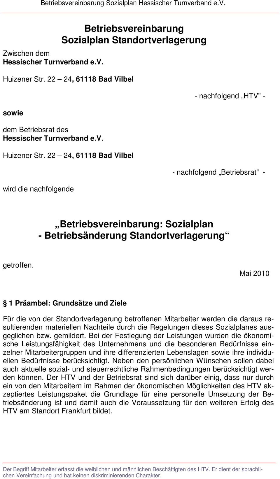 22 24, 61118 Bad Vilbel wird die nachfolgende - nachfolgend HTV" - - nachfolgend Betriebsrat - Betriebsvereinbarung: Sozialplan - Betriebsänderung Standortverlagerung getroffen.