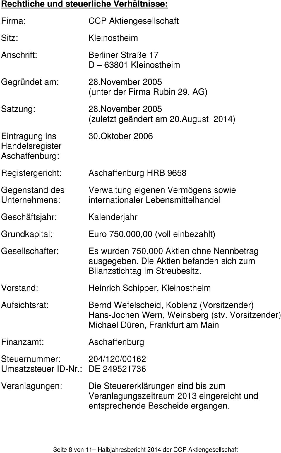 Oktober 2006 Handelsregister Aschaffenburg: Registergericht: Aschaffenburg HRB 9658 Gegenstand des Unternehmens: Geschäftsjahr: Grundkapital: Gesellschafter: Vorstand: Aufsichtsrat: Finanzamt: