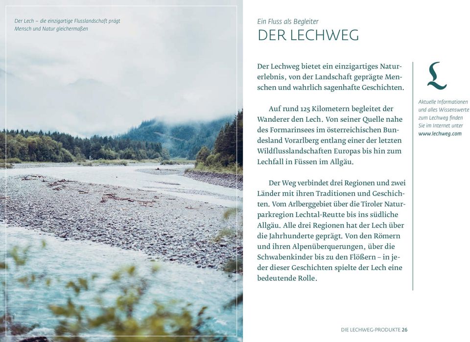 Von seiner Quelle nahe des Formarinsees im österreichischen Bundesland Vorarlberg entlang einer der letzten Wildflusslandschaften Europas bis hin zum Lechfall in Füssen im Allgäu.