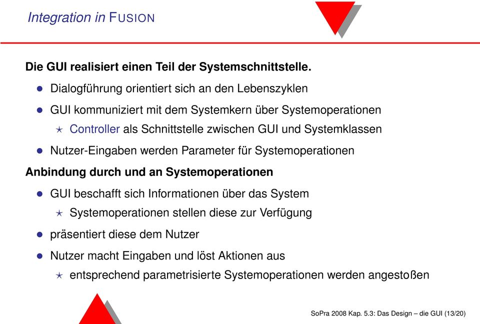 Systemklassen Nutzer-Eingaben werden Parameter für Systemoperationen Anbindung durch und an Systemoperationen GUI beschafft sich Informationen über das