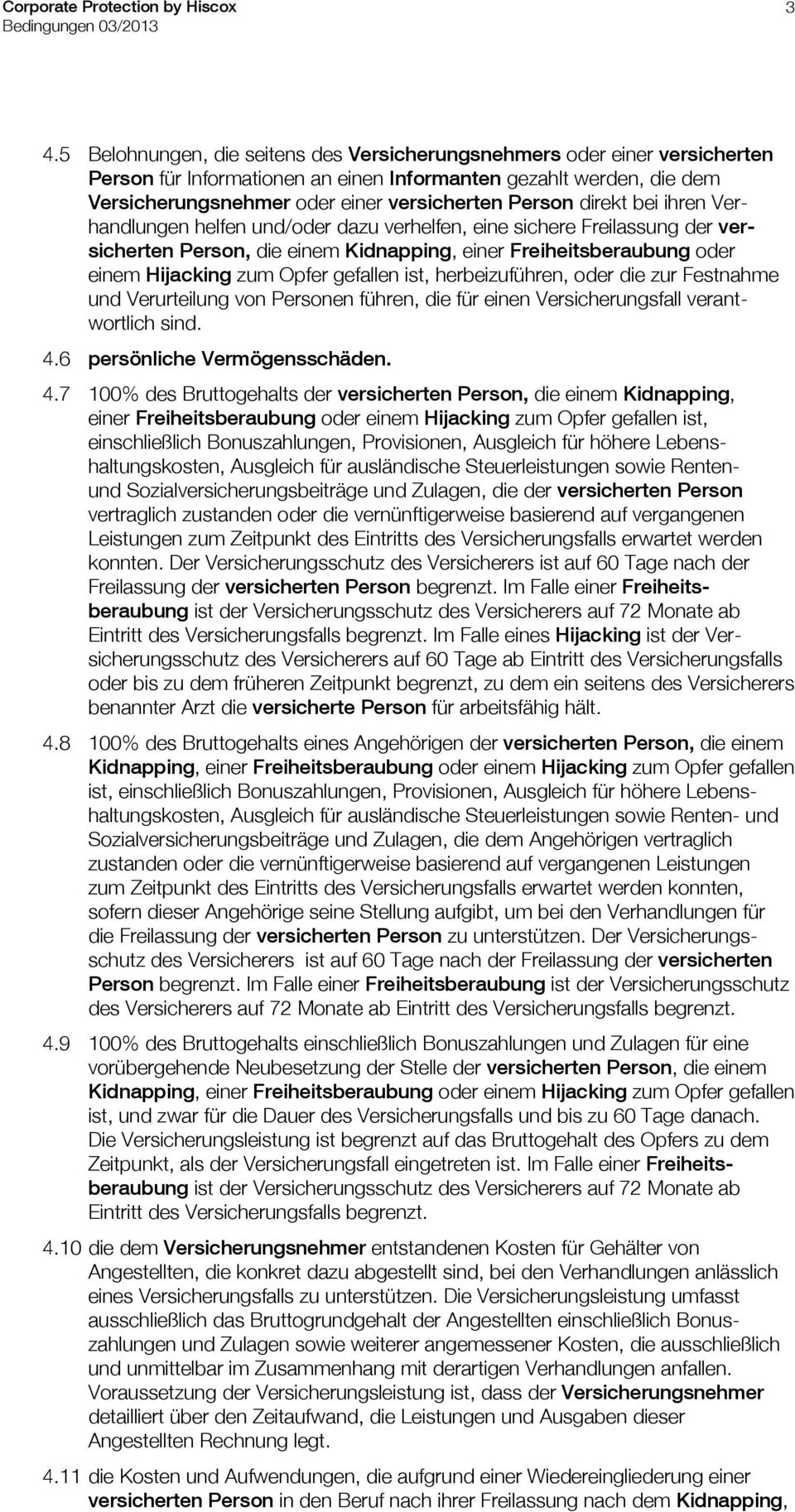 gefallen ist, herbeizuführen, oder die zur Festnahme und Verurteilung von Personen führen, die für einen Versicherungsfall verantwortlich sind. 4.