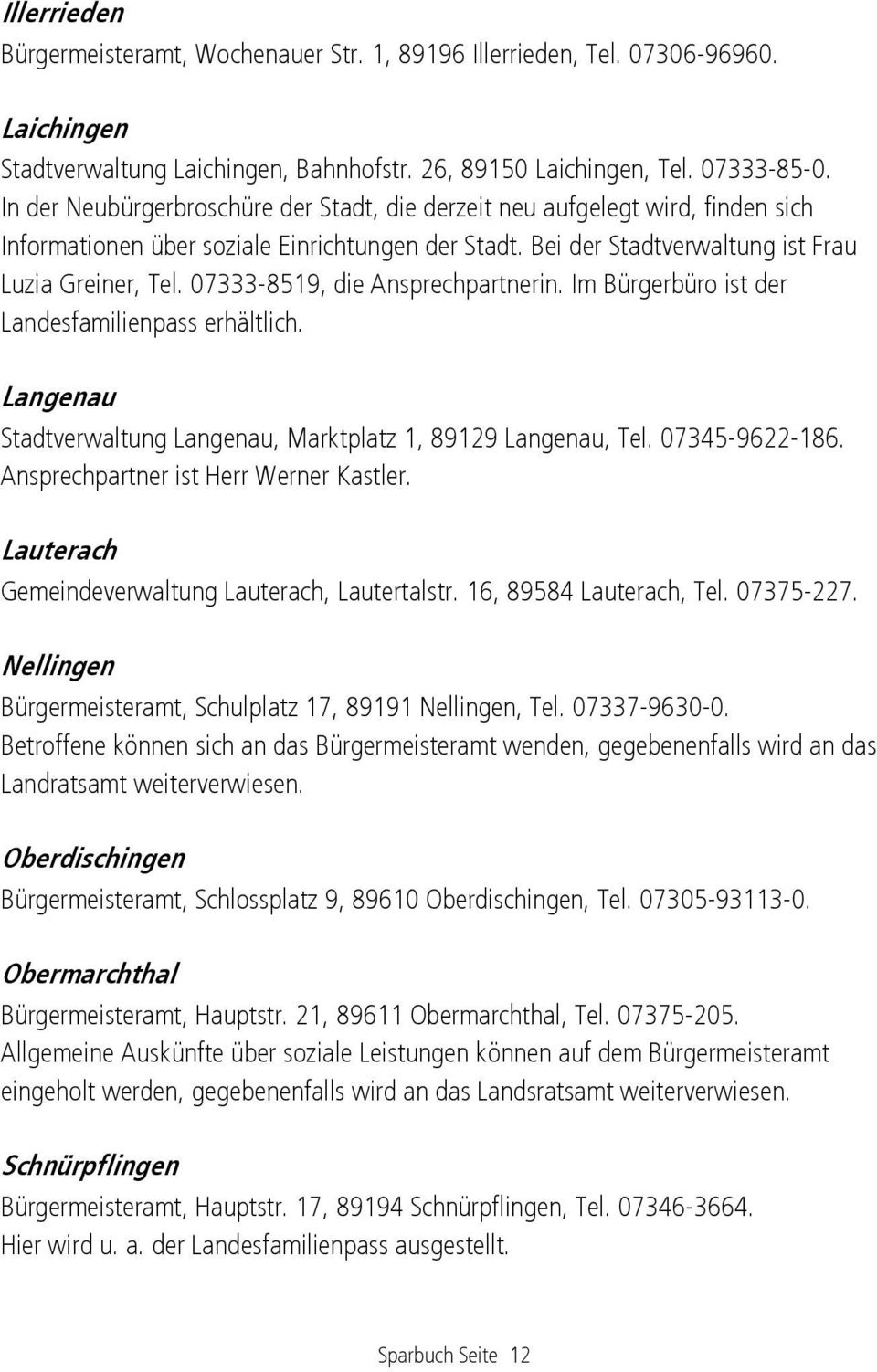 07333-8519, die Ansprechpartnerin. Im Bürgerbüro ist der Landesfamilienpass erhältlich. Langenau Stadtverwaltung Langenau, Marktplatz 1, 89129 Langenau, Tel. 07345-9622-186.