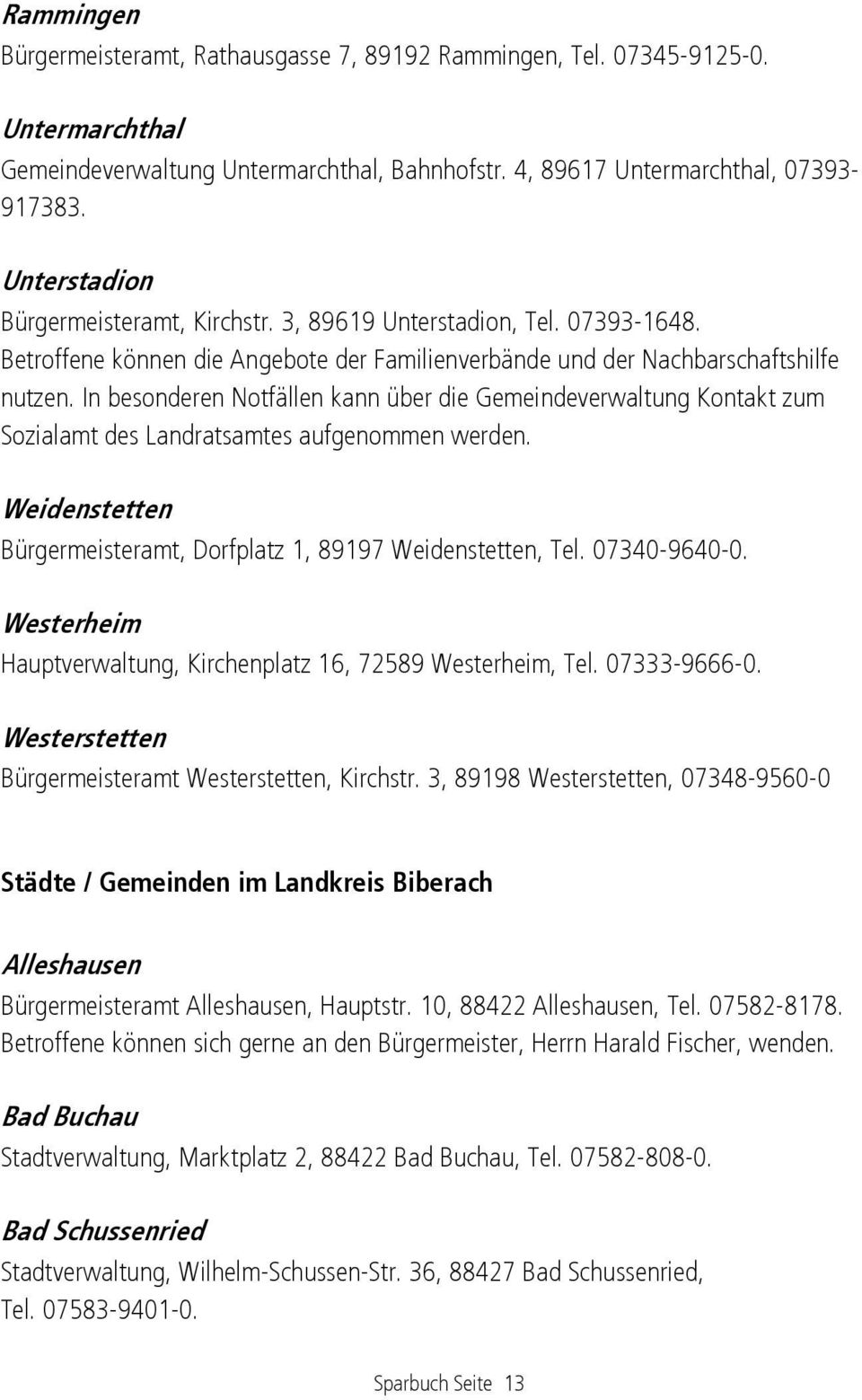 In besonderen Notfällen kann über die Gemeindeverwaltung Kontakt zum Sozialamt des Landratsamtes aufgenommen werden. Weidenstetten Bürgermeisteramt, Dorfplatz 1, 89197 Weidenstetten, Tel.
