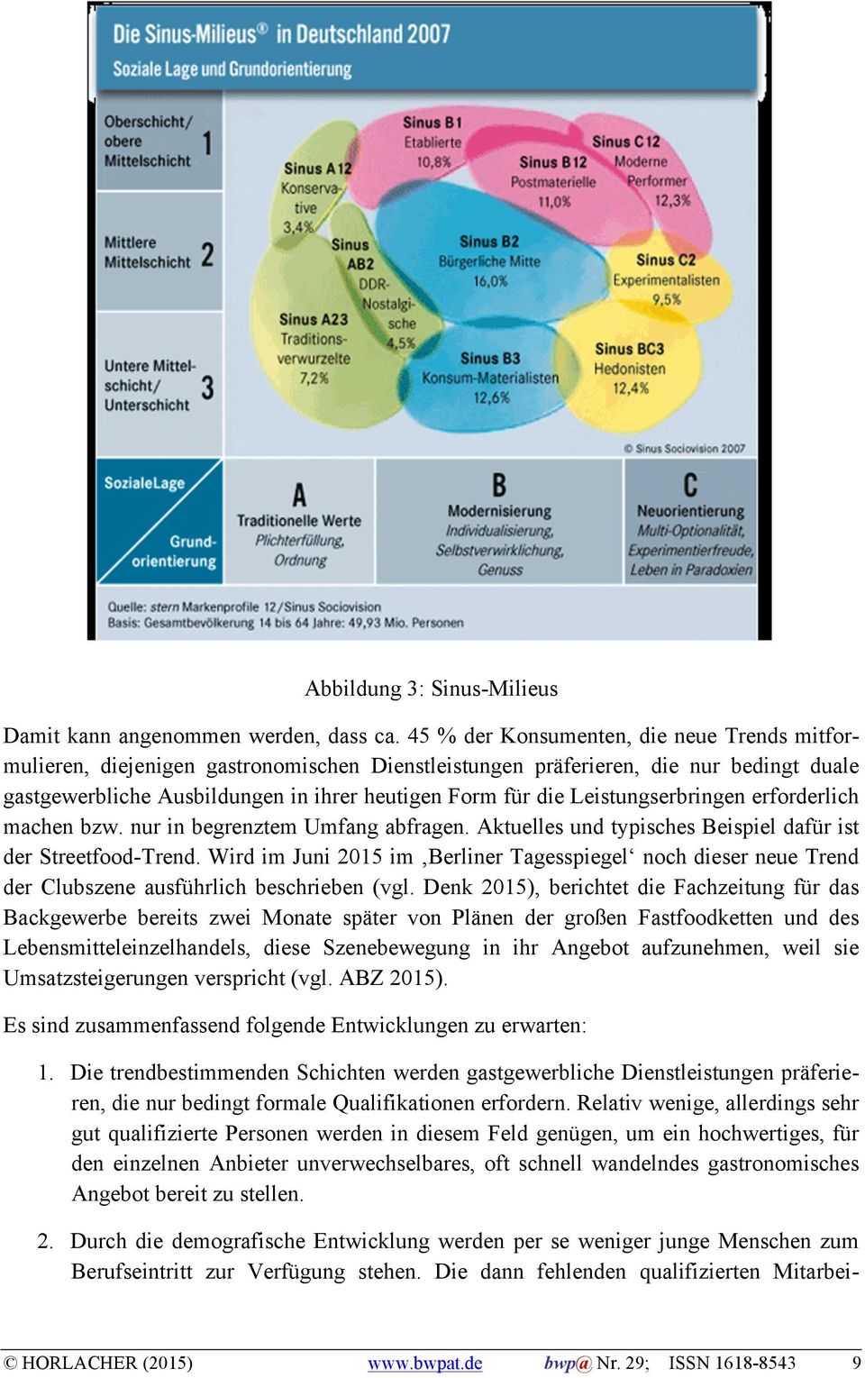 Leistungserbringen erforderlich machen bzw. nur in begrenztem Umfang abfragen. Aktuelles und typisches Beispiel dafür ist der Streetfood-Trend.