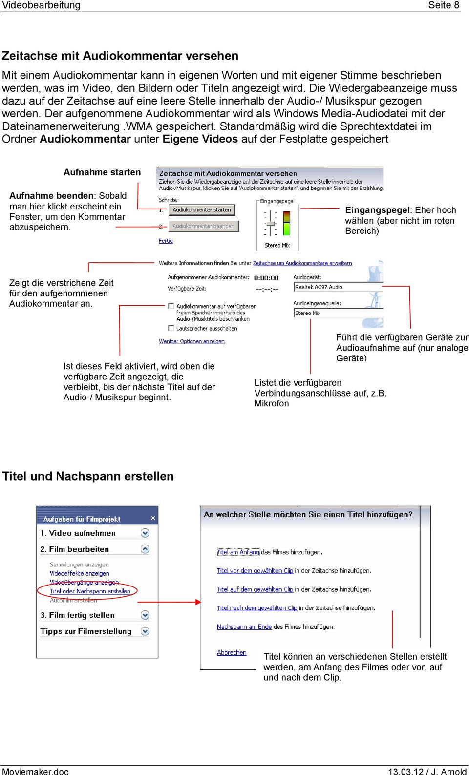 Der aufgenommene Audiokommentar wird als Windows Media-Audiodatei mit der Dateinamenerweiterung.WMA gespeichert.