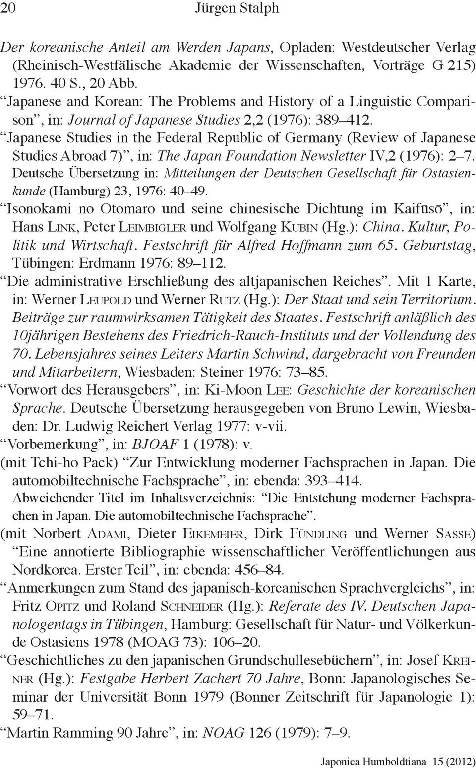 Japanese Studies in the Federal Republic of Germany (Review of Japanese Studies Abroad 7), in: The Japan Foundation Newsletter IV,2 (1976): 2 7.