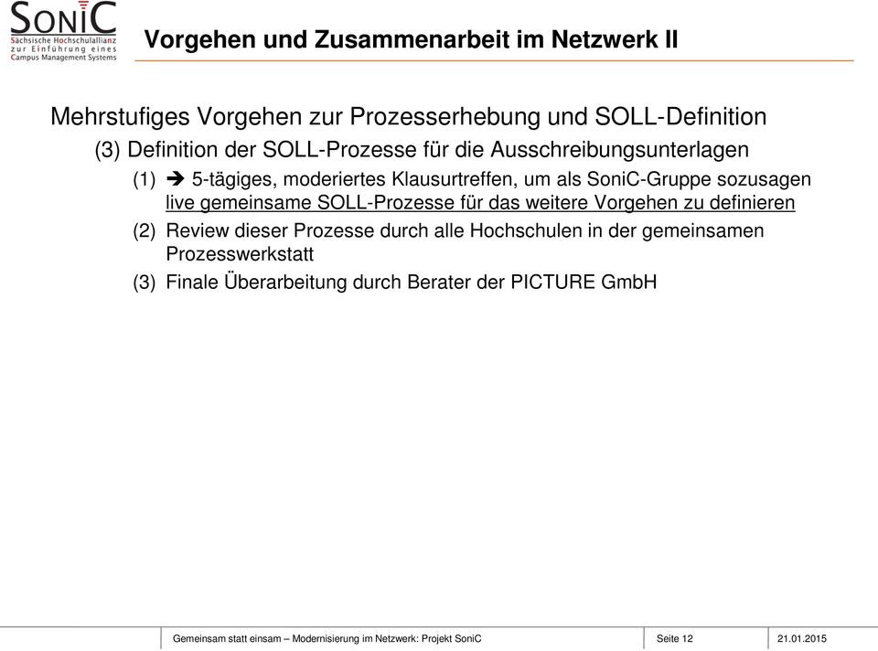 gemeinsame SOLL-Prozesse für das weitere Vorgehen zu definieren (2) Review dieser Prozesse durch alle Hochschulen in der