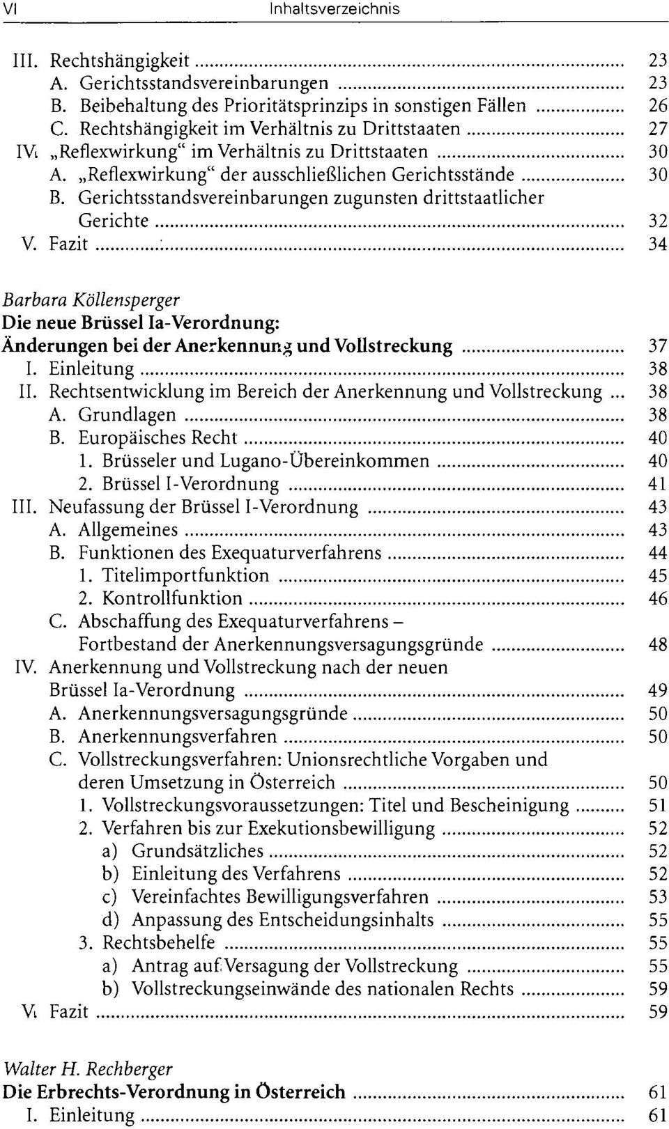 Fazit ; 34 Barbara Köllensperger Die neue Brüssel Ia-Verordnung: Änderungen bei der Anerkennung und Vollstreckung 37 I. Einleitung 38 II.