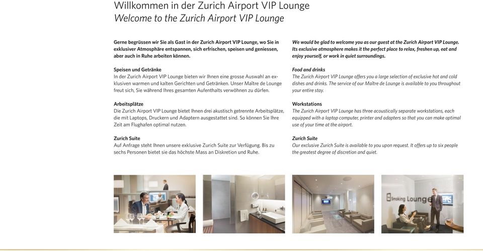 Speisen und Getränke In der Zurich Airport VIP Lounge bieten wir Ihnen eine grosse Auswahl an exklusiven warmen und kalten Gerichten und Getränken.