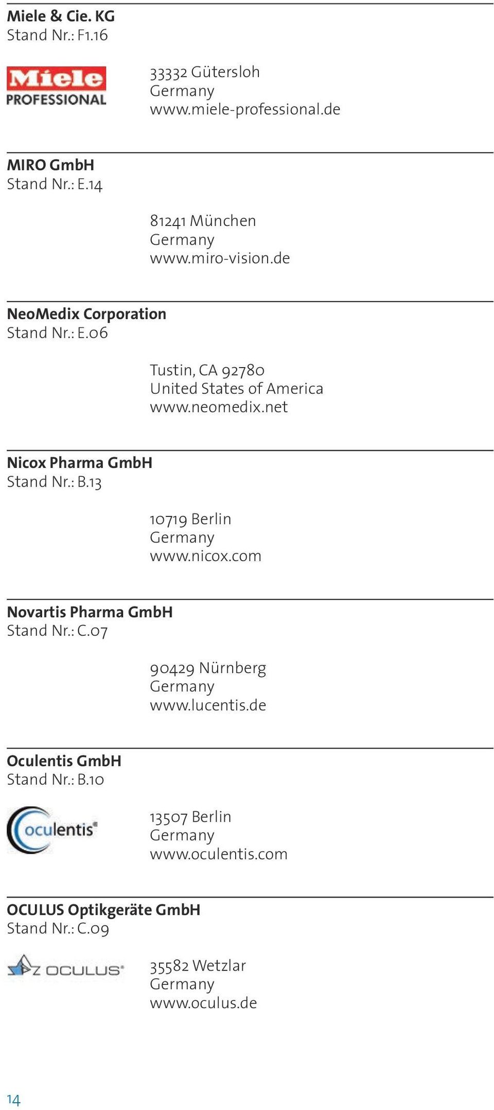 06 Tustin, CA 92780 United States of America www.neomedix.net Nicox Pharma GmbH Stand Nr.: B.13 10719 Berlin www.