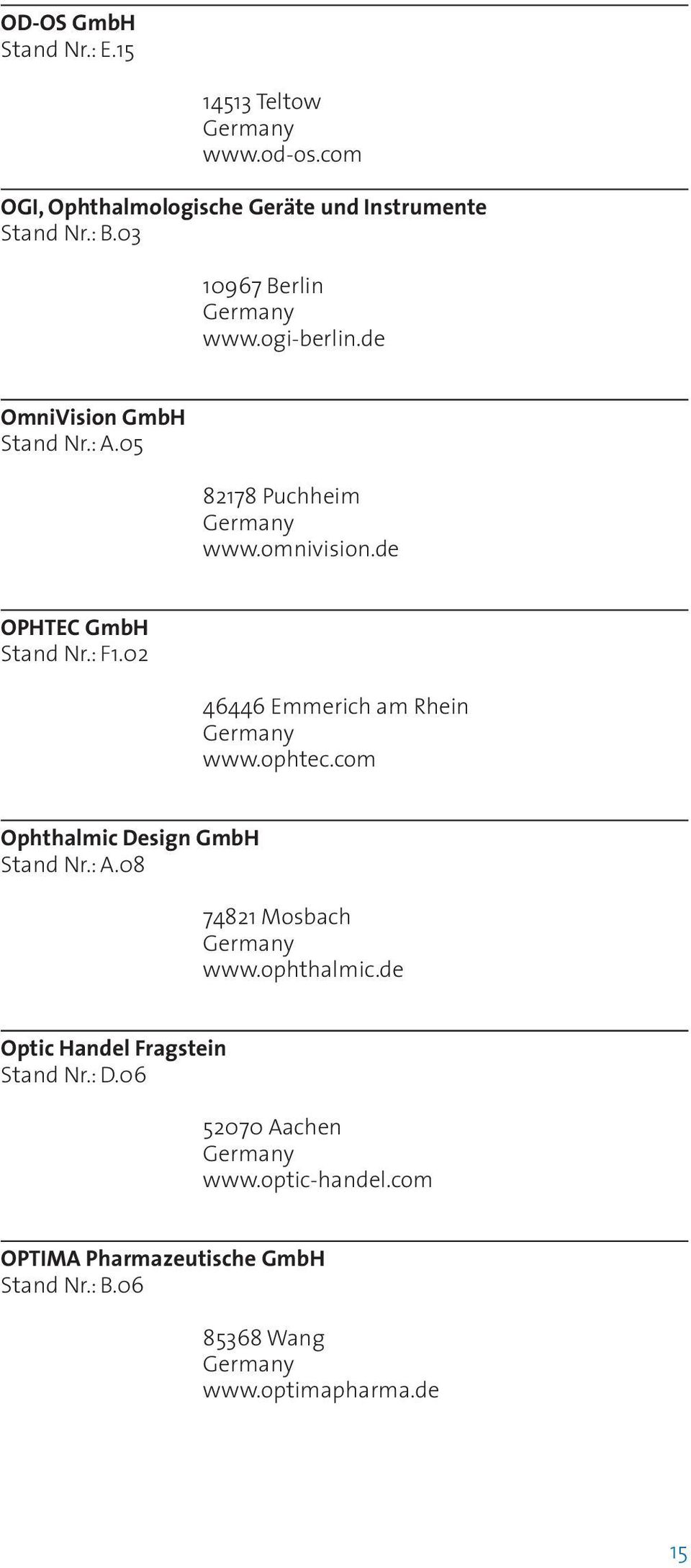 02 46446 Emmerich am Rhein www.ophtec.com Ophthalmic Design GmbH Stand Nr.: A.08 74821 Mosbach www.ophthalmic.