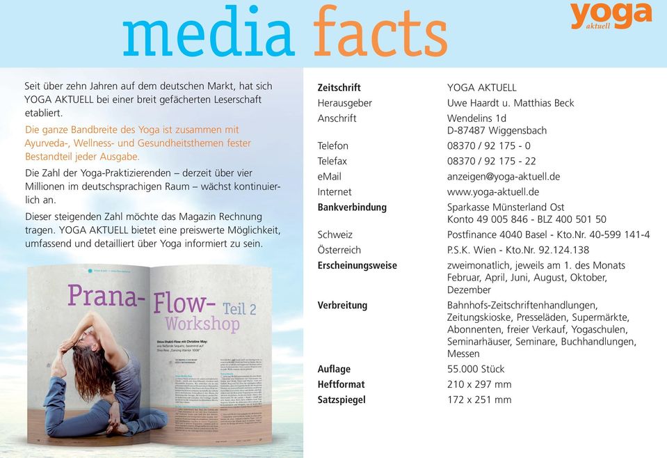 Die Zahl der Yoga-Praktizierenden derzeit über vier Millionen im deutschsprachi gen Raum wächst kontinuierlich an. Dieser steigenden Zahl möchte das Magazin Rechnung tragen.